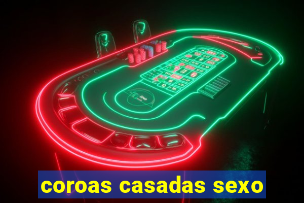 coroas casadas sexo